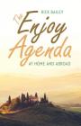 The Enjoy Agenda: At Home and Abroad By Rick Bailey Cover Image
