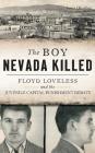 The Boy Nevada Killed: Floyd Loveless and the Juvenile Capital Punishment Debate By Janice Oberding Cover Image