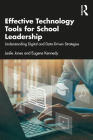 Effective Technology Tools for School Leadership: Understanding Digital and Data-Driven Strategies By Leslie Jones, Eugene Kennedy Cover Image