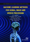 Machine Learning Methods for Signal, Image and Speech Processing By Meerja Akhil Jabbar (Editor), Kantipudi MVV Prasad (Editor), Sheng-Lung Peng (Editor) Cover Image