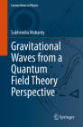 Gravitational Waves from a Quantum Field Theory Perspective (Lecture Notes in Physics #1013) By Subhendra Mohanty Cover Image