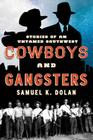 Cowboys and Gangsters: Stories of an Untamed Southwest By Samuel K. Dolan Cover Image