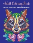 Adult Coloring Book, Stress Relieving Animal Designs: Coloring Books for Adults RelaxationAdult Inspirational Coloring BookAnimal Mandala Coloring Boo Cover Image