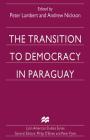 The Transition to Democracy in Paraguay By Peter Lambert (Editor), Andrew Nickson (Editor) Cover Image