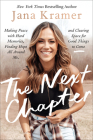 The Next Chapter: Making Peace with Hard Memories, Finding Hope All Around Me, and Clearing Space for Good Things to Come By Jana Kramer Cover Image