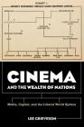 Cinema and the Wealth of Nations: Media, Capital, and the Liberal World System By Lee Grieveson Cover Image