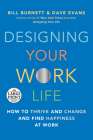 Designing Your Work Life: How to Thrive and Change and Find Happiness at Work By Bill Burnett, Dave Evans Cover Image