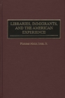 Libraries, Immigrants, and the American Experience (Contributions in Librarianship and Information Science) By Plummer A. Jones Cover Image
