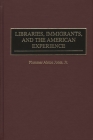 Libraries, Immigrants, and the American Experience (Contributions in Librarianship and Information Science) Cover Image