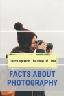 Facts About Photography: Catch Up With The Flow Of Time: Technical Photographic Terminology By Sidney Noya Cover Image