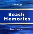 Guest Book: Beach Memories: A guestbook of all our friends, families and celebrities who visit our beach home: Ideal for AirBNB, b Cover Image