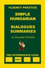 Simple Hungarian, Dialogues and Summaries, Pre-Intermediate Level By Alexander Pavlenko Cover Image