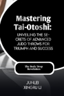 Mastering Tai-Otoshi: Unveiling the Secrets of Advanced Judo Throws for Triumph and Success: The Body Drop Revolution Cover Image