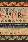 Unknown Empire: The True Story of Mysterious Ethiopia and the Future Ark of Civilization By Prince Asfah Wossen Asserate (Introduction by), Dean W. Arnold Cover Image