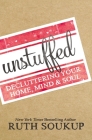Unstuffed: Decluttering Your Home, Mind, and Soul By Ruth Soukup Cover Image