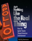 Ain't Nothing Like the Real Thing: The Apollo Theater and American Entertainment By Richard Carlin (Editor), Kinshasha Holman Conwill (Editor), Smokey Robinson (Foreword by) Cover Image
