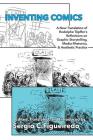 Inventing Comics: A New Translation of Rodolphe Töpffer's Reflections on Graphic Storytelling, Media Rhetorics, and Aesthetic Practice By Rodolphe Töpffer, Sergio C. Figueiredo (Editor) Cover Image