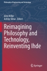 Reimagining Philosophy and Technology, Reinventing Ihde (Philosophy of Engineering and Technology #33) Cover Image