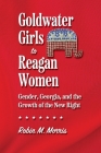 Goldwater Girls to Reagan Women: Gender, Georgia, and the Growth of the New Right (Since 1970: Histories of Contemporary America) By Robin M. Morris Cover Image