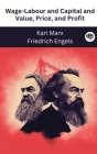Wage-Labour and Capital and Value, Price, and Profit By Karl Marx, Friedrich Engels Cover Image