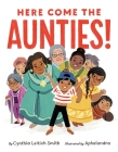 Here Come the Aunties! By Cynthia Leitich Smith, Aphelandra (Illustrator) Cover Image