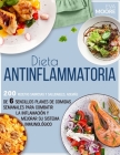 Dieta Antiinflamatoria: 200 Recetas sabrosas y saludables, además de 6 sencillos planes de comidas semanales para combatir la inflamación y me By Eva Moore Cover Image
