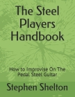 The steel players hand book: how to improvise on the pedal steel guitar Cover Image