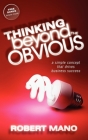 Thinking Beyond the Obvious: A Simple Concept That Drives Business Success By Robert Mano Cover Image