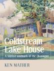 Coldstream Lake House: A Storied Landmark of the Okanagan Cover Image