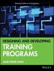Designing and Developing Training Programs: Pfeiffer Essential Guides to Training Basics (Essential Knowledge Resource) By Janis Fisher Chan Cover Image