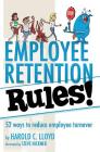Employee Retention Rules!: 52 ways to reduce employee turnover Cover Image
