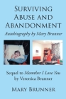 Surviving Abuse and Abandonment: Autobiography by Mary Brunner By Mary Brunner Cover Image