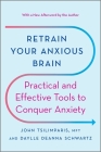 Retrain Your Anxious Brain: Practical and Effective Tools to Conquer Anxiety By John Tsilimparis, Daylle Deanna Schwartz Cover Image