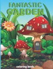 Fantastic gardens Coloring Book: mystery garden Flowers, Animals, and Floral Adventure Green nature Relaxation activity book By Lawn Published Cover Image