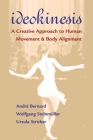 Ideokinesis: A Creative Approach to Human Movement and Body Alignment By Andre Bernard, Wolfgang Steinmuller, Ursula Stricker Cover Image
