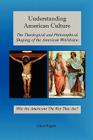 Understanding American Culture: The Theological and Philosophical Shaping of the American Worldview Cover Image