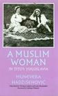 A Muslim Woman in Tito’s Yugoslavia (Eugenia & Hugh M. Stewart '26 Series #24) By Munevera Hadzisehovic, Thomas Butler (Translated by), Saba Risaluddin (Translated by), Sabrina P. Ramet (Foreword by) Cover Image