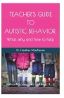 Teacher's Guide to Autistic Behavior: What, why and how to help By Heather MacKenzie Cover Image