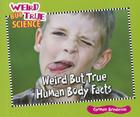 Weird But True Human Body Facts (Weird But True Science) By Carmen Bredeson Cover Image