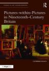 Pictures-Within-Pictures in Nineteenth-Century Britain (Studies in Art Historiography) By Catherine Roach Cover Image