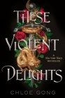 These Violent Delights By Chloe Gong Cover Image