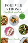 Forever Strong Cookbook Meal Plan: Taste the Change, Diet, Recipes, and Transformational Methods Cover Image