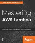 Mastering AWS Lambda By Yohan Wadia, Udita Gupta Cover Image
