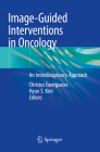 Image-Guided Interventions in Oncology: An Interdisciplinary Approach By Christos Georgiades (Editor), Hyun S. Kim (Editor) Cover Image