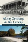 Along Oriskany and Big Creeks:: Geology, History and People (Brief History) By Richard Williams Cover Image