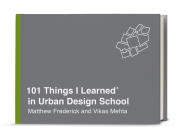 101 Things I Learned® in Urban Design School By Matthew Frederick, Vikas Mehta Cover Image