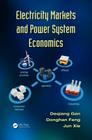 Electricity Markets and Power System Economics By Deqiang Gan, Donghan Feng, Jun Xie Cover Image