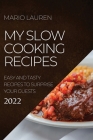 My Slow Cooking Recipes 2022: Easy and Tasty Recipes to Surprise Your Guests Cover Image
