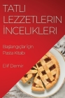 Tatlı Lezzetlerin İncelikleri: Başlangıçlar İçin Pasta Kitabı By Elif Demir Cover Image