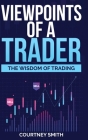 Viewpoints of a Trader: The Wisdom of Trading Cover Image